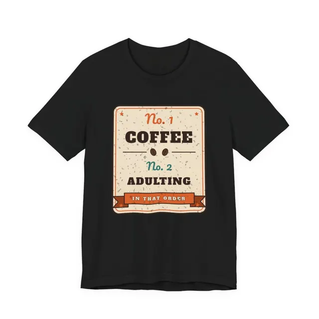 Coffee First, Adulting Second T-Shirt