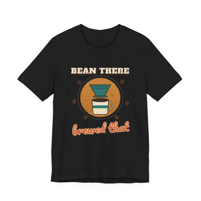 Bean There, Brewed That T-Shirt